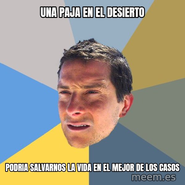 Bear Grylls meme: una paja en el desierto / podria salvarnos la vida en el mejor de los casos