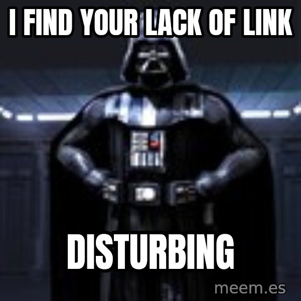 Darth Vader meme: I find your lack of link / disturbing