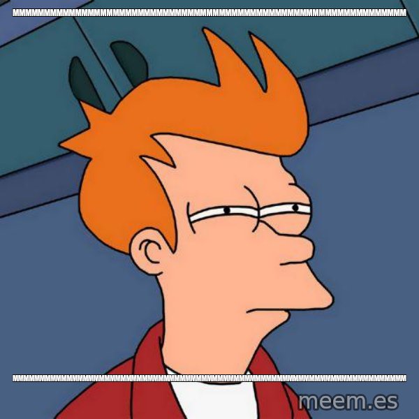 Futurama Fry meme: mmmmmmmmmmmmmmmmmmmmmmmmmmmmmmmmmmmmmmmmmmmmmmmmmmmmmmmmmmmmmmm / mmmmmmmmmmmmmmmmmmmmmmmmmmmmmmmmmmmmmmmmmmmmmmmmmmmmmmmmmmmmmmmmmmmmmmmmm