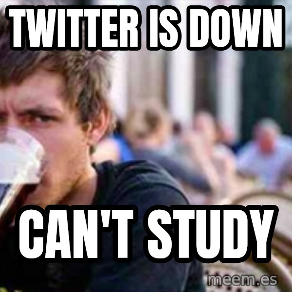 The Lazy College Senior meme: Twitter is down / Can't study