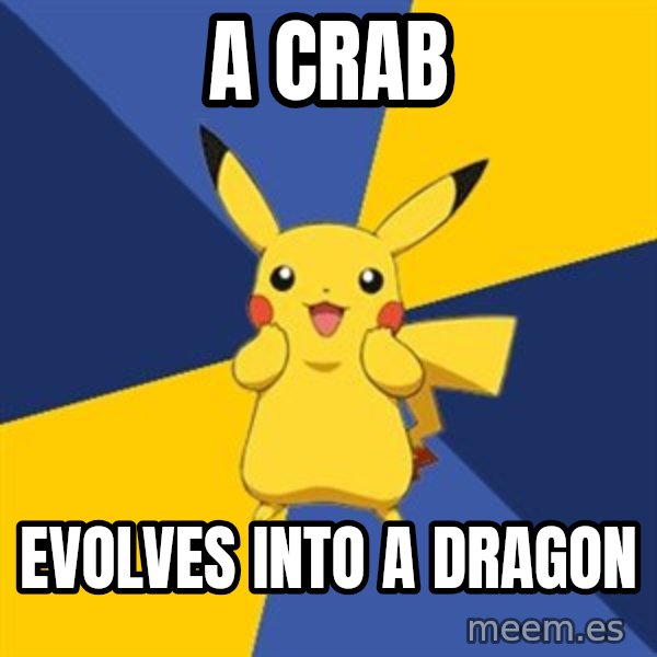 Pokemon Logic  meme: a crab / evolves into a dragon