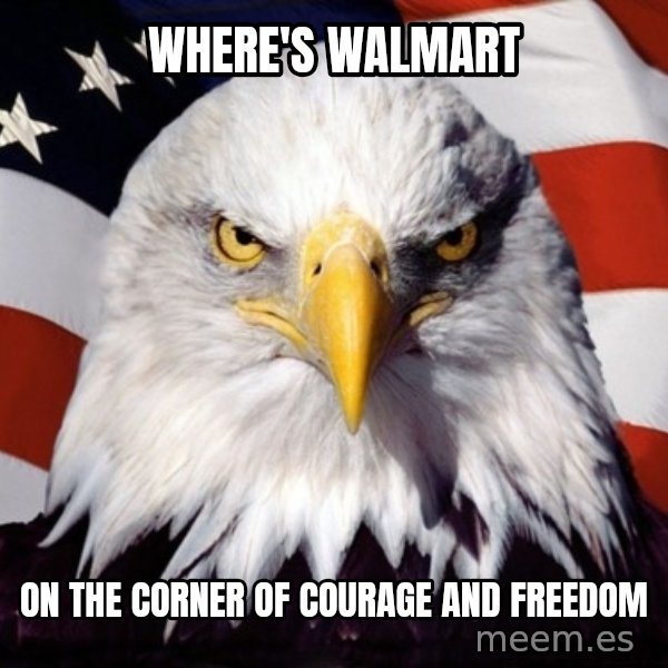 American Pride Eagle meme: Where's Walmart / On the Corner of Courage and Freedom