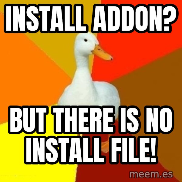 Technologically Impaired Duck meme: install addon? / but there is no install file!