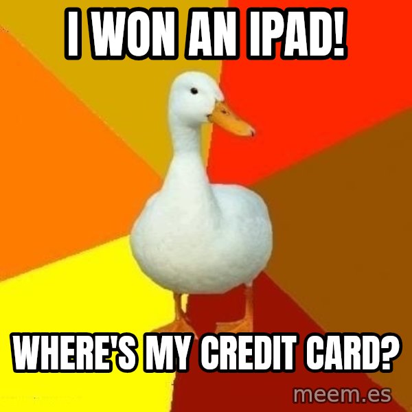 Technologically Impaired Duck meme: I won an ipad! / where's my credit card?