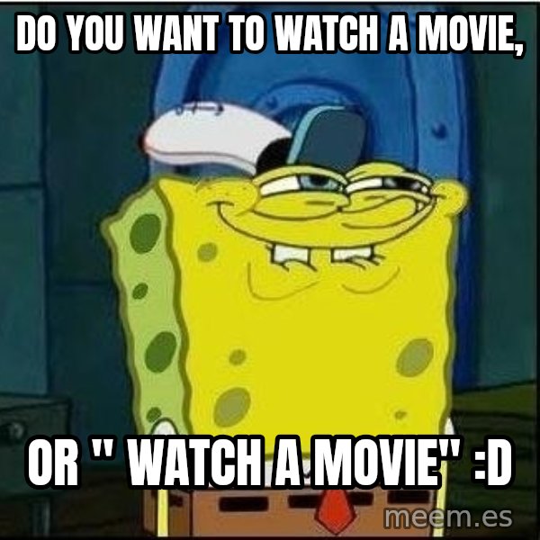 Spongebob Face meme: DO YOU WANT TO WATCH A MOVIE, / OR " WATCH A MOVIE" :d