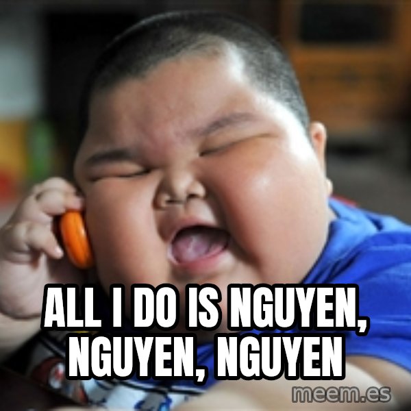 Fat Asian Kid meme: ALL I DO IS NGUYEN, NGUYEN, NGUYEN