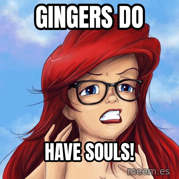 Hipster Ariel meme: Gingers do / Have souls!