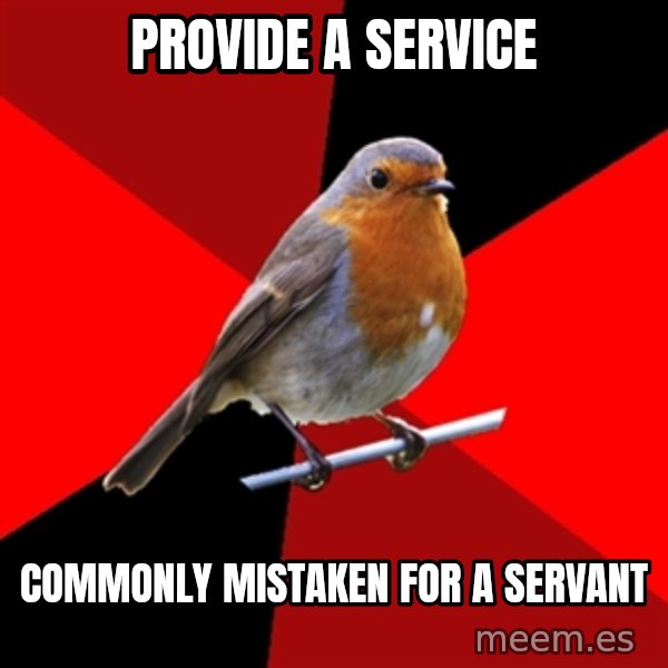Retail Robin meme: provide a service / commonly mistaken for a servant