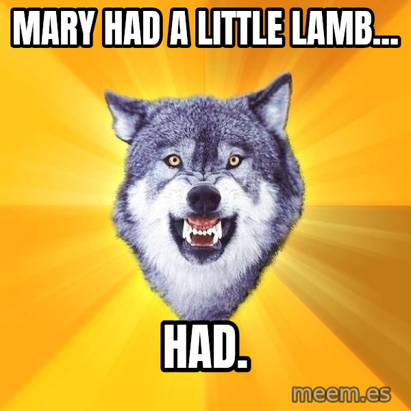 Courage Wolf meme: Mary had a little lamb... / had.