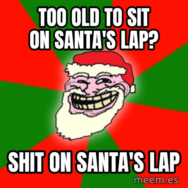 Santa Claus Troll Face meme: Too old to sit on Santa's lap? / Shit on Santa's lap