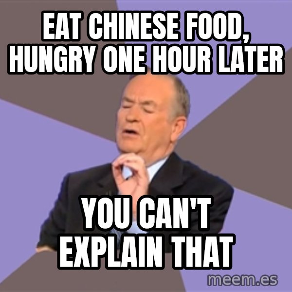 Bill O'Reilly Proves God meme: eat chinese food, hungry one hour later / you can't explain that