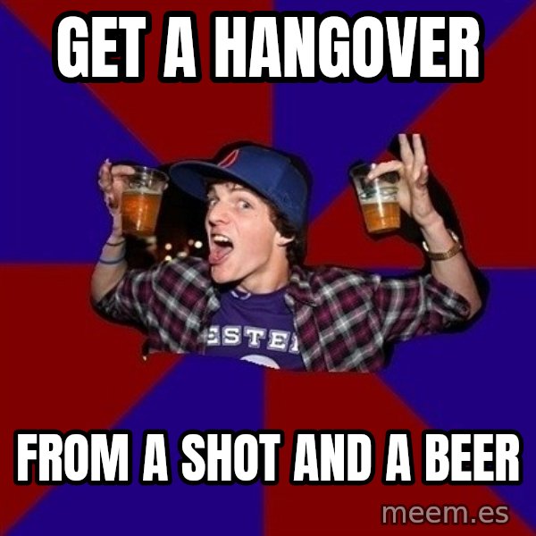 Sunny Student meme: Get a hangover / from a shot and a beer