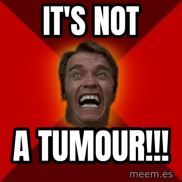 Angry Arnold meme: it's not / a tumour!!!