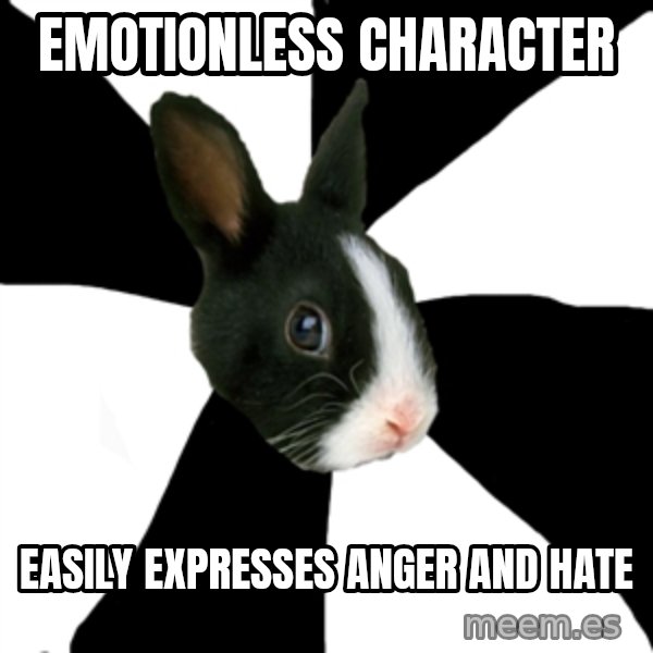 Roleplaying Rabbit meme: emotionless  character / easily expresses anger and hate