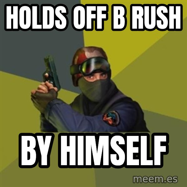 Counter Strike meme: hOLDS OFF B RUSH / BY HIMSELF