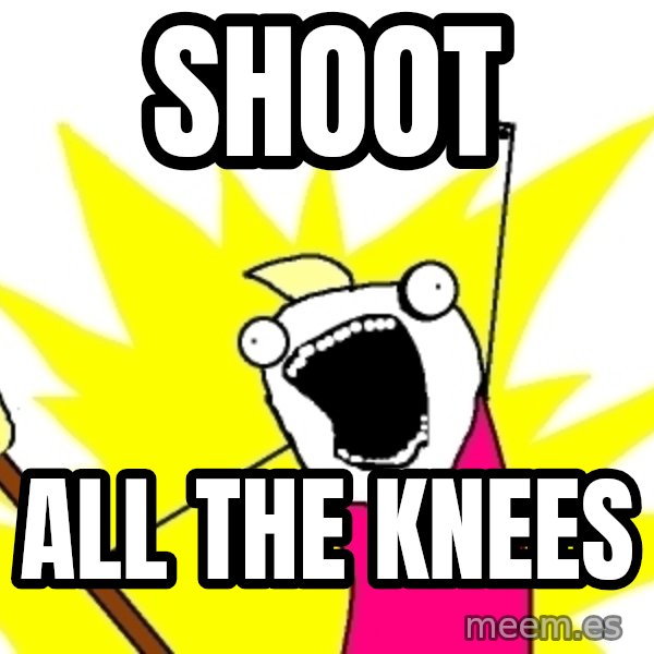 X ALL THE THINGS meme: Shoot / All the knees