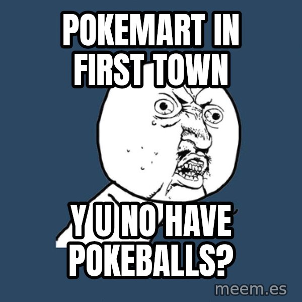 Y U No meme: Pokemart in first town / y u no have pokeballs?