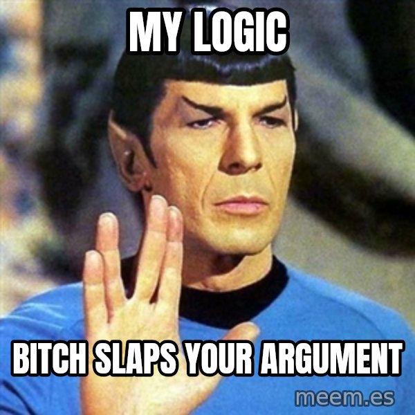 Spock meme: My logic / bitch slaps your argument