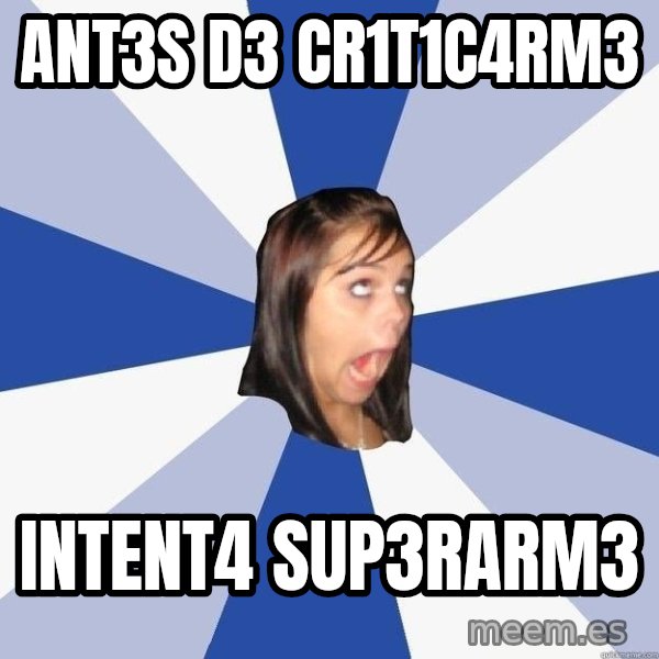 Annoying Facebook Girl meme: anT3S D3 CR1T1C4RM3 / INteNt4 sUp3rarm3
