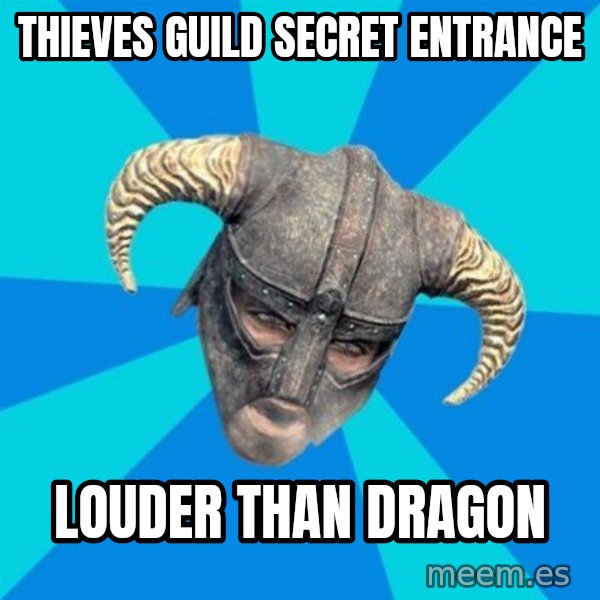skyrim stan meme: Thieves guild secret entrance / louder than dragon