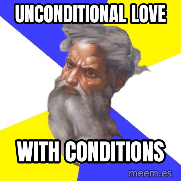 God meme: unconditional Love / With conditions