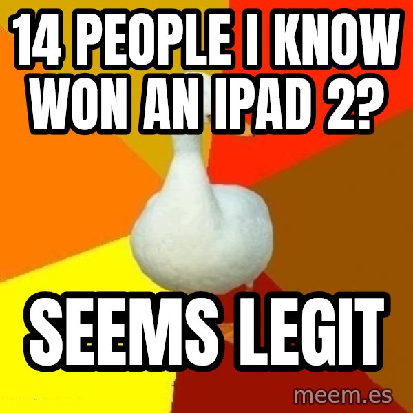 Technologically Impaired Duck meme: 14 people i know won an ipad 2? / Seems legit