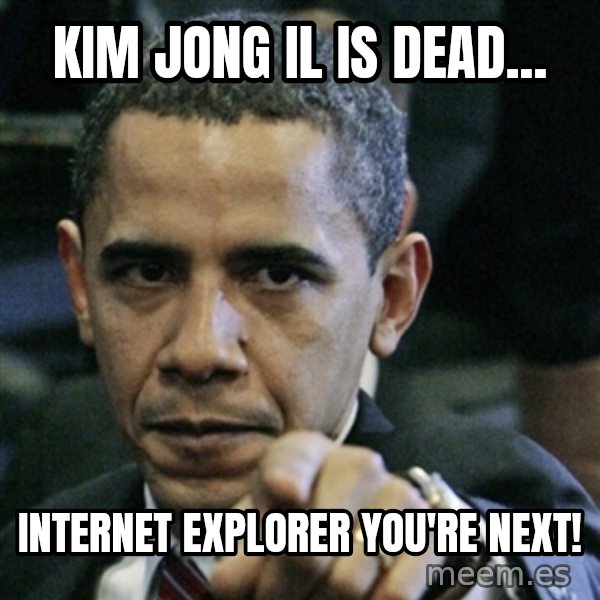 Pissed off Obama meme: Kim Jong Il is Dead... / Internet Explorer You're Next!