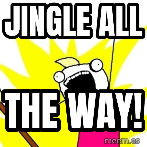 X ALL THE THINGS meme: jingle all / the way!