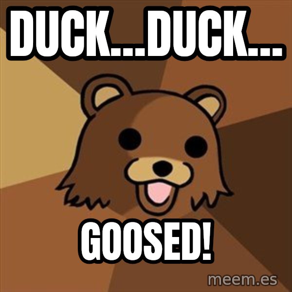 Pedobear meme: Duck...Duck... / Goosed!