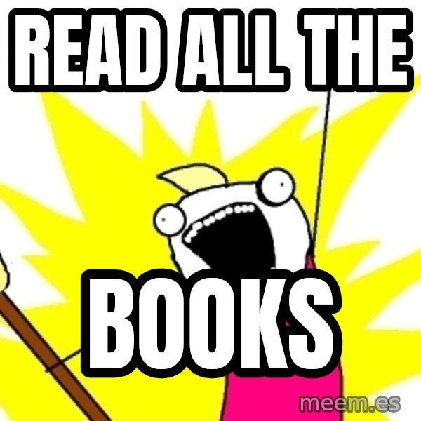 X ALL THE THINGS meme: Read all the / books