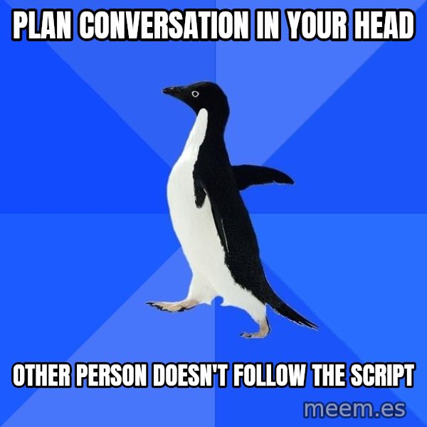 Socially Awkward Penguin meme: plan conversation in your head / other person doesn't follow the script