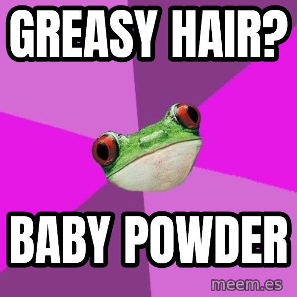 Foul Bachelorette Frog meme: greasy hair? / baby powder