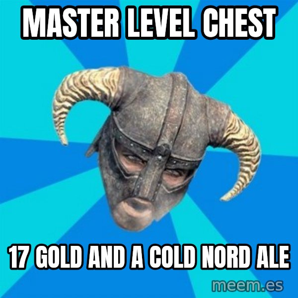 skyrim stan meme: Master level chest / 17 gold and a cold nord ale
