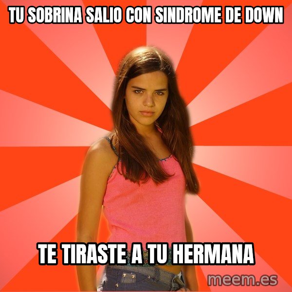 Jealous Girl meme: tu sobrina salio con sindrome de down / te tiraste a tu hermana