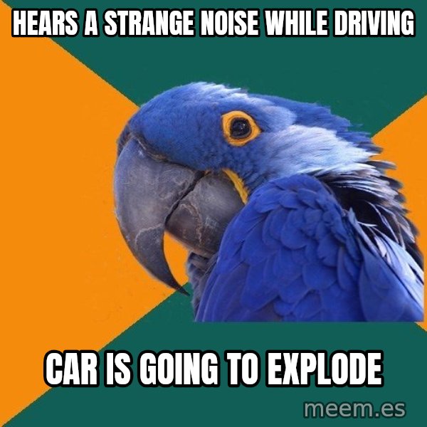 Paranoid Parrot meme: Hears a strange noise while driving / car is going to explode