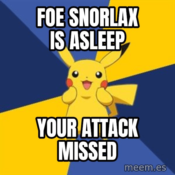 Pokemon Logic  meme: foe snorlax is asleep / your attack missed