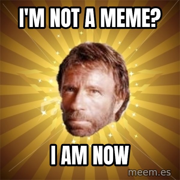 Chuck Norris Advice meme: I'M NOT A MEME? / i AM NOW