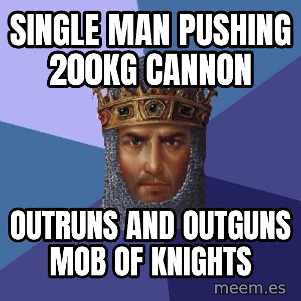 Age Of Empires meme: Single Man pushing 200kg Cannon / Outruns and outguns Mob of knights