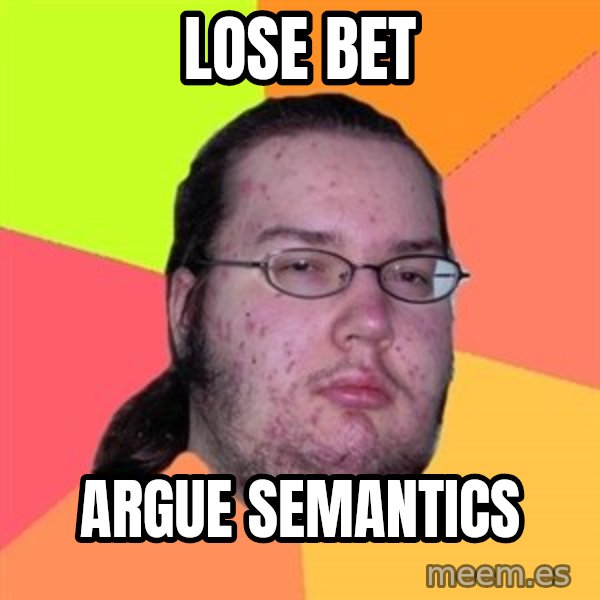 Butthurt Dweller meme: Lose bet / argue semantics