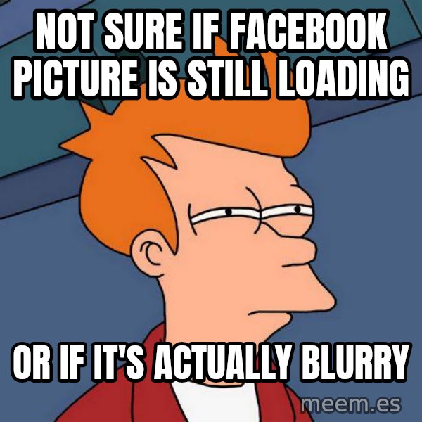 Futurama Fry meme: not sure if facebook picture is still loading / or if it's actually blurry