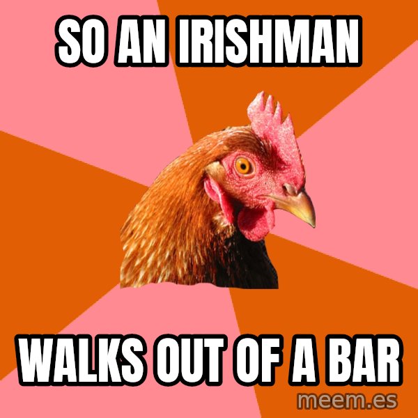 Anti Joke Chicken meme: so an irishman / walks out of a bar