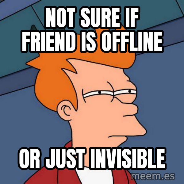 Futurama Fry meme: not sure if friend is offline / or just invisible