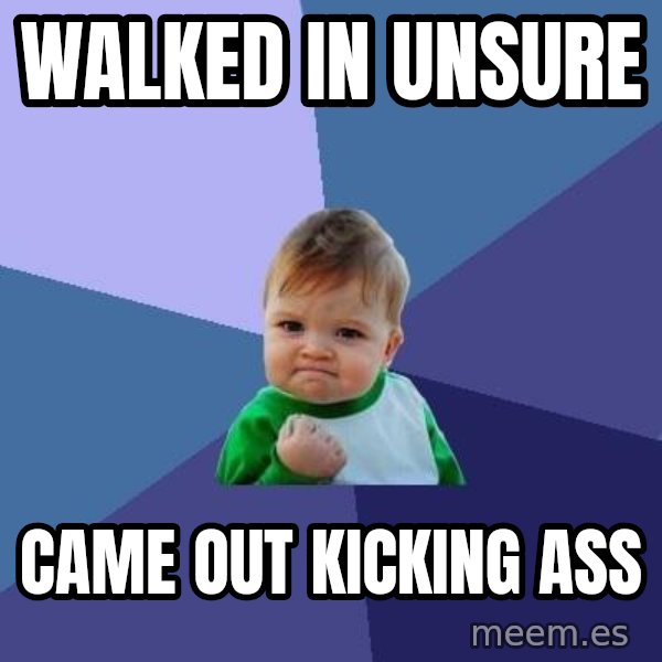 Success Kid meme: Walked in unsure / Came out kicking ass