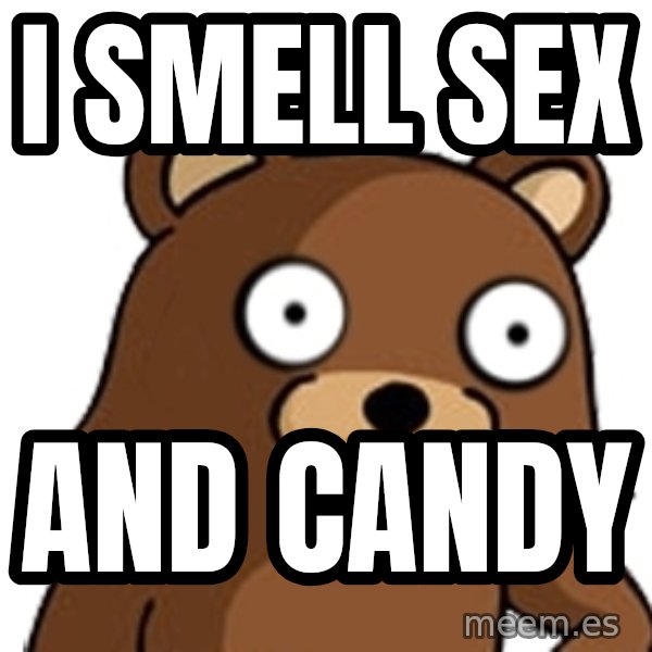 Pedobear meme: I smell sex / and candy