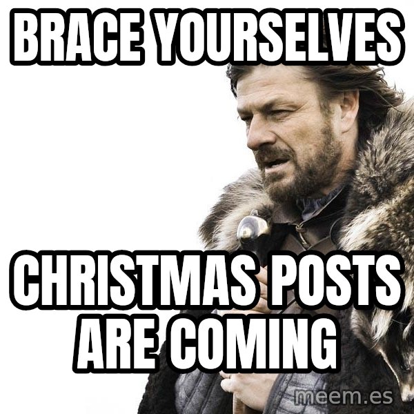 Winter is Coming meme: Brace yourselves / Christmas posts are coming