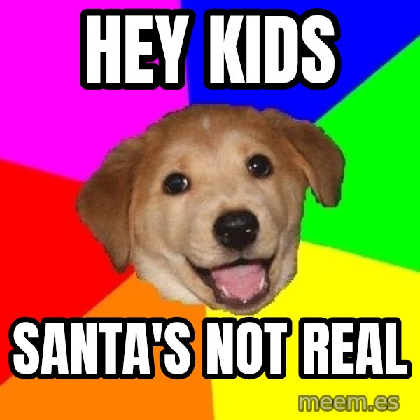 Advice Dog meme: Hey kids / santa's not real