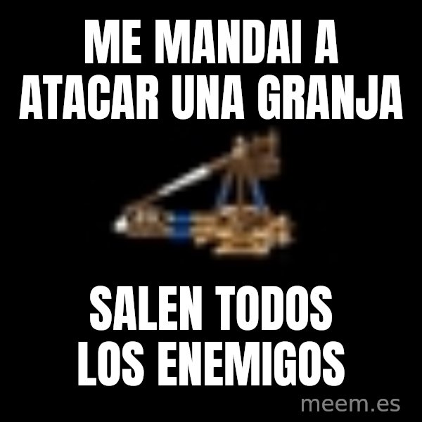 Age Of Empires meme: me mandai  a atacar una granja / salen  todos los enemigos
