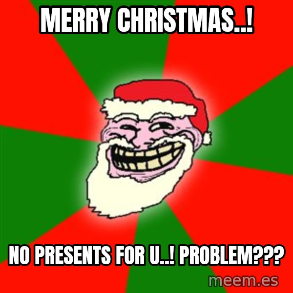 Santa Claus Troll Face meme: merry christmas..! / no presents for u..! problem???