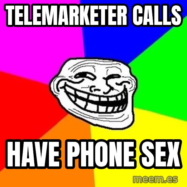 Trollface meme: Telemarketer calls / have phone sex