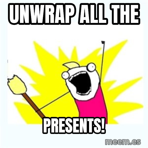 All the things meme: Unwrap all the / presents!